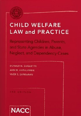 Stock image for Child Welfare Law and Practice Representing Children, Parents, and State Agencies in Abuse, Neglect, and Dependency Cases for sale by A Team Books