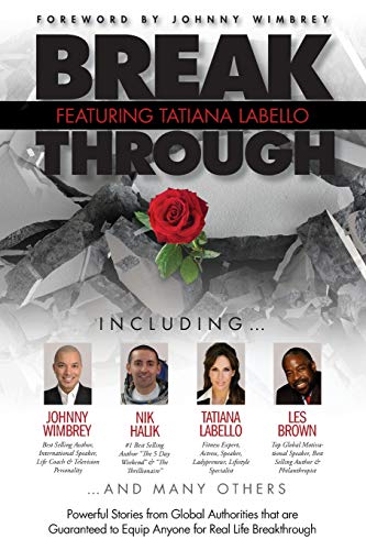 Imagen de archivo de Break Through Featuring Tatiana LaBello: Powerful Stories from Global Authorities that are Guaranteed to Equip Anyone for Real Life Breakthroughs a la venta por HPB-Red