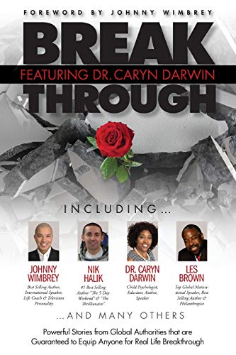 Imagen de archivo de Break Through Featuring Dr. Caryn Darwin: Powerful Stories from Global Authorities that are Guaranteed to Equip Anyone for Real Life Breakthroughs a la venta por Your Online Bookstore