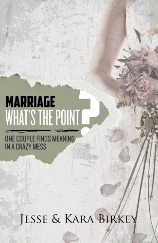 9781938624216: Marriage: What's the Point?: One Couple Finds Meaning in a Crazy Mess