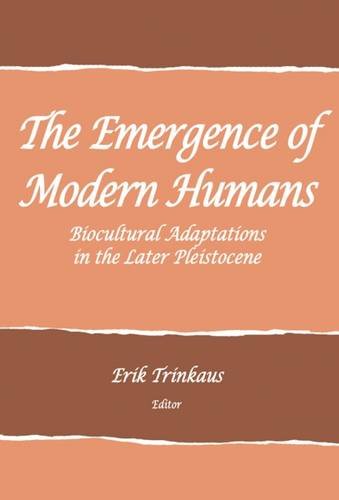 9781938645389: The Emergence of Modern Humans: Biocultural Adaptations in the Later Pleistocene (School for Advanced Research Advanced Seminar)