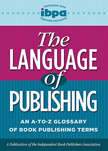 Beispielbild fr The Language of Publishing : An a-To-Z Glossary of Book Publishing Terms zum Verkauf von Better World Books