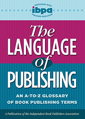 Imagen de archivo de The Language of Publishing: An A-To-Z Glossary of Book Publishing Terms a la venta por WorldofBooks