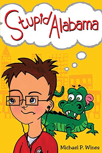 Stock image for Stupid Alabama: A "Laugh-So-Hard-You-Will-Snot" tale About Growing Up to Discover Not All Things are "Stupid" but a lot of them are. for sale by SecondSale