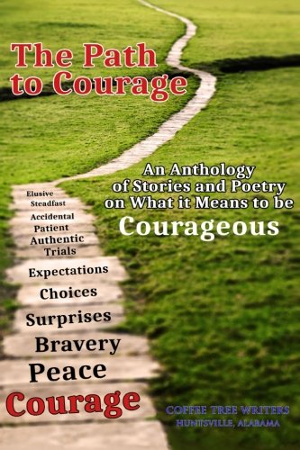 Stock image for The Path to Courage: An Anthology of Stories and Poetry on What It Means to be Courageous for sale by Revaluation Books