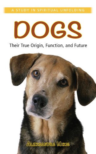 9781938685064: Dogs: Their True Origin, Function and Future: A Study in Spiritual Unfolding