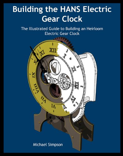 9781938687013: Building the Hans Electric Gear Clock: The Illustrated Guide to Building an Heirloom Electric Gear Clock.