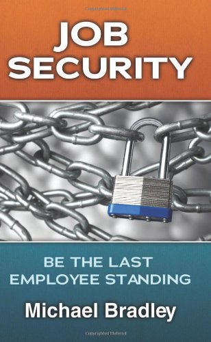 Job Security; Be the Last Employee Standing (9781938690020) by Michael Bradley