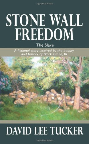 Imagen de archivo de Stone Wall Freedom: The Slave: A Fictional Story Inspired by the Beauty and History of Block Island, RI a la venta por ThriftBooks-Dallas