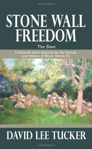 Stock image for Stone Wall Freedom: The Slave: A Fictional Story Inspired by the Beauty and History of Block Island, RI for sale by ThriftBooks-Dallas