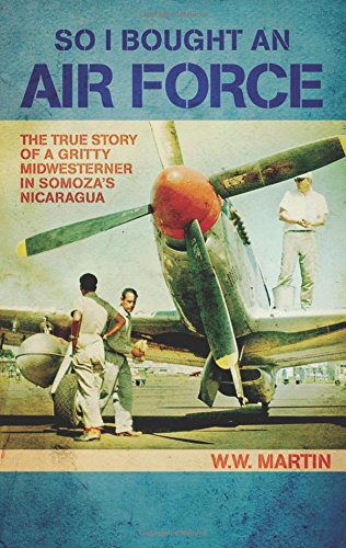 9781938690365: So I Bought an Air Force: The True Story of a Gritty Midwesterner in Somoza's Nicaragua
