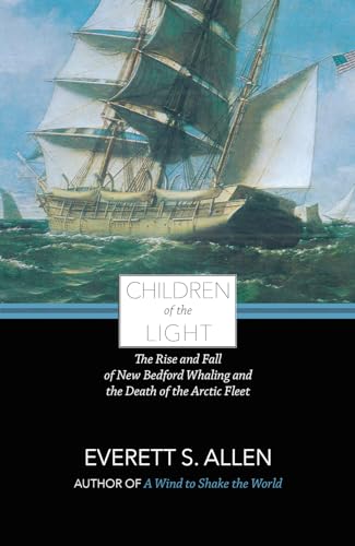 Imagen de archivo de Children of the Light: The Rise and Fall of New Bedford Whaling and the Death of the Arctic Fleet a la venta por HPB-Ruby