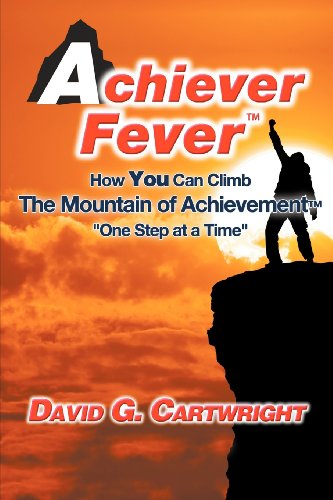 Beispielbild fr Achiever Fever: How You Can Climb The Mountain of Achievement "One Step at a Time." zum Verkauf von Irish Booksellers