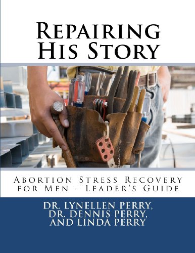 Repairing His Story: Abortion Stress Recovery for Men - Leader's Guide (9781938708091) by Perry, Dr. Lynellen D.S.; Perry, Dr. Dennis G.; Perry, Linda E.