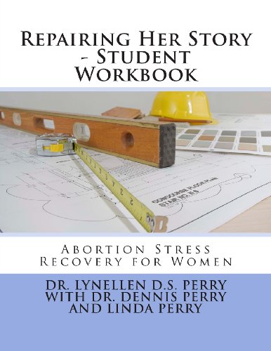 Repairing Her Story - Student Workbook: Abortion Stress Recovery for Women (9781938708121) by Perry, Dr. Lynellen D.S.; Perry, Dr. Dennis; Perry, Linda