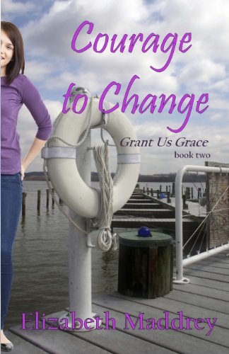 Courage to Change (Grant Us Grace) (9781938708138) by Elizabeth Maddrey