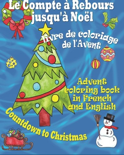 Stock image for Le compte  rebours jusqu' Nol, livre de coloriage de l'Avent: Countdown to Christmas, Advent coloring book in French and English (Bilingual activity books) for sale by Revaluation Books