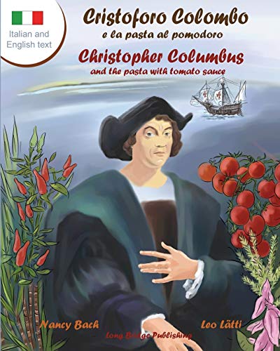 Stock image for Cristoforo Colombo E La Pasta Al Pomodoro - Christopher Columbus and the Pasta with Tomato Sauce: A Bilingual Picture Book (Italian-English Text) for sale by ThriftBooks-Atlanta