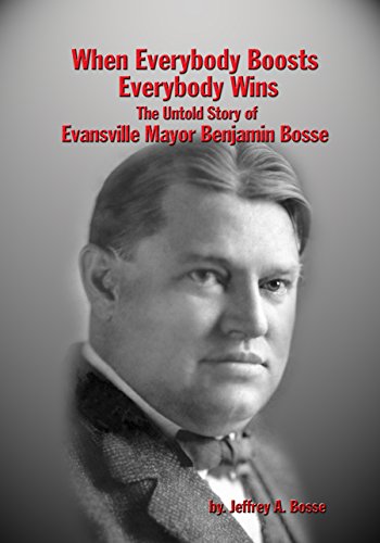 Beispielbild fr When Everybody Boosts Everybody Wins: The Untold Story of Evansville Mayor Benjamin Bosse zum Verkauf von The Happy Book Stack