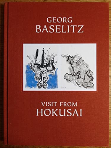 Stock image for Georg Baselitz: Visit from Hokusai for sale by Russian Hill Bookstore