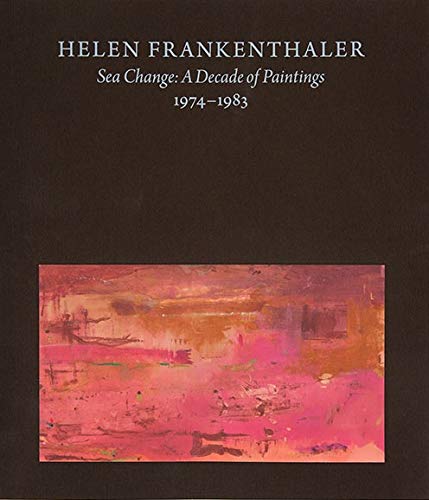 Stock image for Helen Frankenthaler Sea Change a Decade of Paintings 1974-1983 for sale by ANARTIST