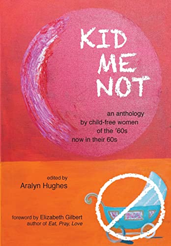 Beispielbild fr Kid Me Not: an anthology by child-free women of the '60s now in their 60s (Boomers Remember) zum Verkauf von HPB-Emerald