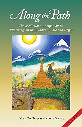 Stock image for Along the Path: The Meditator's Companion to Pilgrimage in the Buddha's India and Nepal for sale by GF Books, Inc.