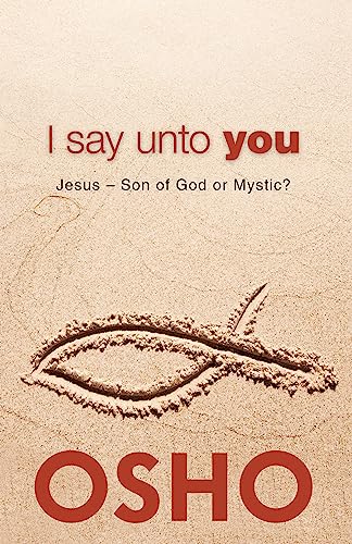 9781938755002: I Say Unto You: Jesus: Son of God or Mystic? (OSHO Classics)