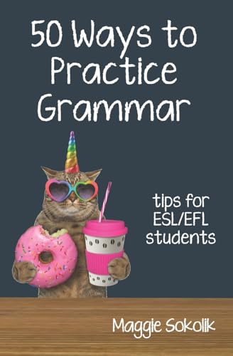 Stock image for Fifty Ways to Practice Grammar: Tips for ESL/EFL Students (50 Ways to Practice English) for sale by Books Unplugged