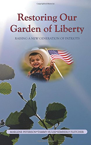 Stock image for Restoring Our Garden of Liberty: Raising a New Generation of Patriots for sale by Book Deals