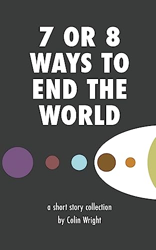 9781938793219: 7 or 8 Ways to End the World