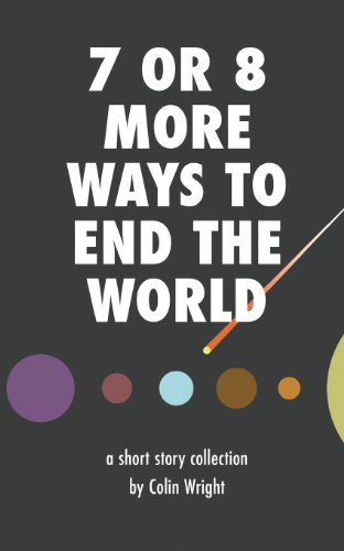 Imagen de archivo de 7 or 8 More Ways to End the World a la venta por Lucky's Textbooks