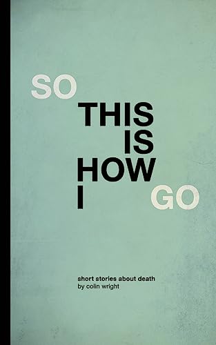 Imagen de archivo de So This Is How I Go a la venta por THE SAINT BOOKSTORE