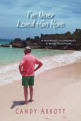 Beispielbild fr I've Never Loved Him More : Book 1 - a Husband's Alzheimer's. a Wife's Devotion zum Verkauf von Better World Books