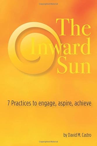 Beispielbild fr The Inward Sun: 7 practices to engage, aspire, achieve zum Verkauf von SecondSale