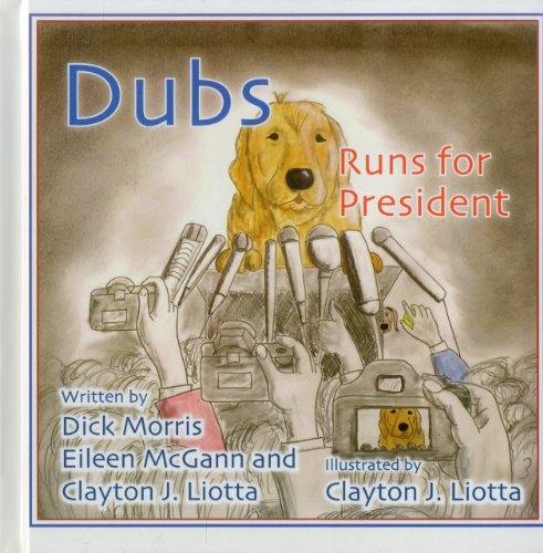 Dubs Runs for President (9781938804014) by Morris, Dick; McGann, Eileen; Liotta, Clayton