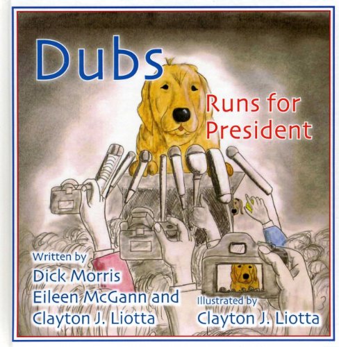 Dubs Runs for President (9781938804038) by Dick Morris; McGann, Eileen; Liotta, Clayton