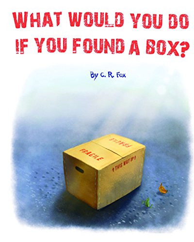 9781938807770: What Would You Do If You Found A Box? by C. R. Fox (2014) Paperback