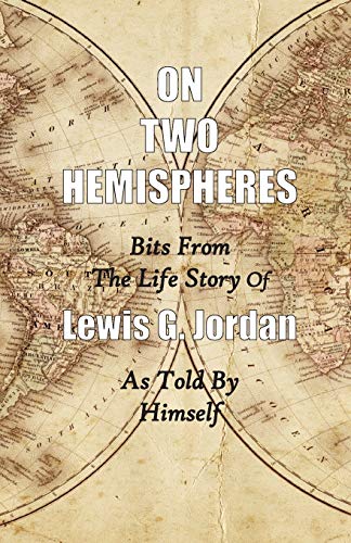 Beispielbild fr On Two Hemispheres : Bits from the Life Story of Lewis G. Jordan zum Verkauf von Better World Books