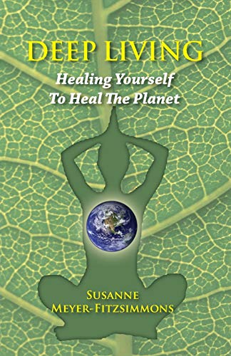 Beispielbild fr Deep Living: Healing Yourself to Heal the Planet zum Verkauf von Bookmans