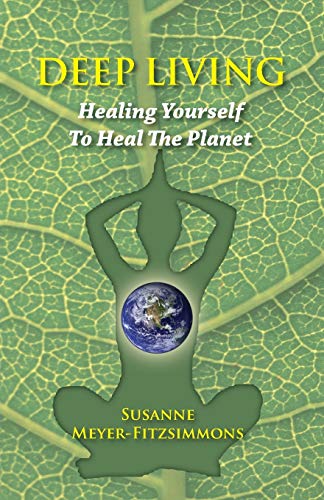 Stock image for Deep Living: Healing Yourself to Heal the Planet for sale by Bookmans