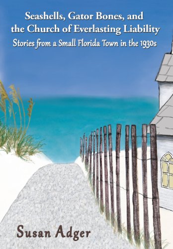 Beispielbild fr Seashells, Gator Bones, and the Church of Everlasting Liability: Stories from a Small Florida Town in the 1930s zum Verkauf von Patrico Books