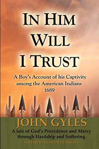 Stock image for In Him Will I Trust: A Boy's Account of his Captivity among the American Indians for sale by Revaluation Books