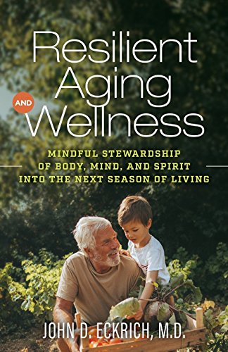 Stock image for Resilient Aging and Wellness: Mindful Stewardship of Body, Mind and Spirit into the Next Season of Living for sale by Your Online Bookstore