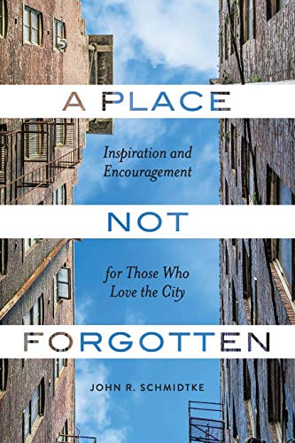 Imagen de archivo de A Place Not Forgotten: Inspiration and Encouragement for Those Who Care about the City a la venta por Gulf Coast Books