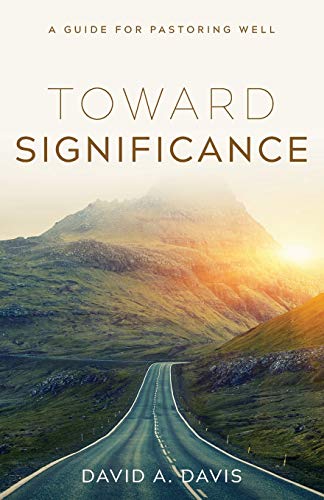 Imagen de archivo de Toward Significance: A Guide for Pastoring Well a la venta por Bookmonger.Ltd