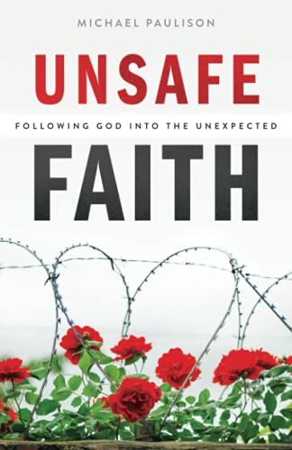 Imagen de archivo de Unsafe Faith: Following God into the Unexpected a la venta por Goodwill of Colorado