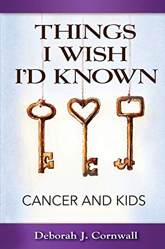 9781938842221: Things I Wish I'd Known: Cancer and Kids