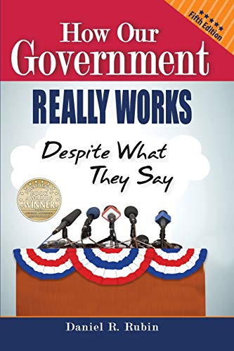 Stock image for How Our Government Really Works, Despite What They Say: Fifth Edition for sale by ThriftBooks-Atlanta