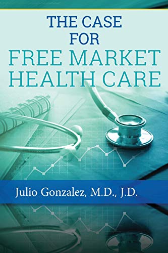 Stock image for THE CASE FOR FREE MARKET HEALTHCARE for sale by SecondSale